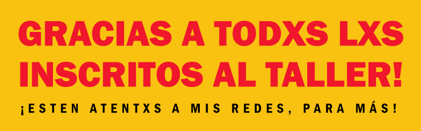 GRACIAS A TODXS LXS INSCRITOS AL TALLER!